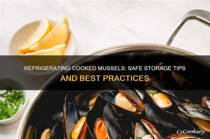 Can mussels be refrigerated after cooking?