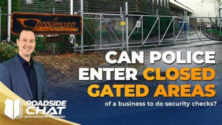Can police enter closed gates?