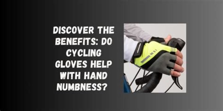 Do cycling gloves help with hand numbness?
