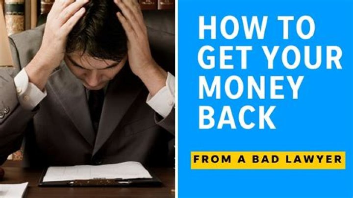 How can I get my money back from a bad lawyer?