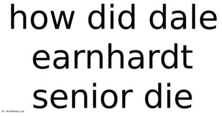 How did Dale Senior die?