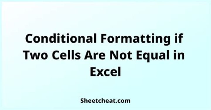 How do you conditional format if two cells are not equal?