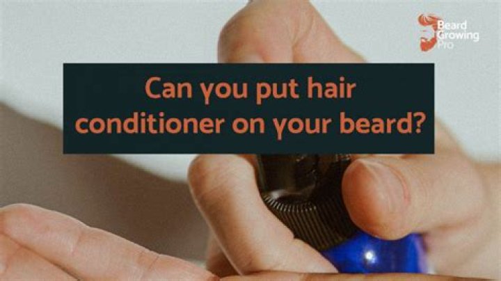 Is it OK to use hair conditioner on your beard?