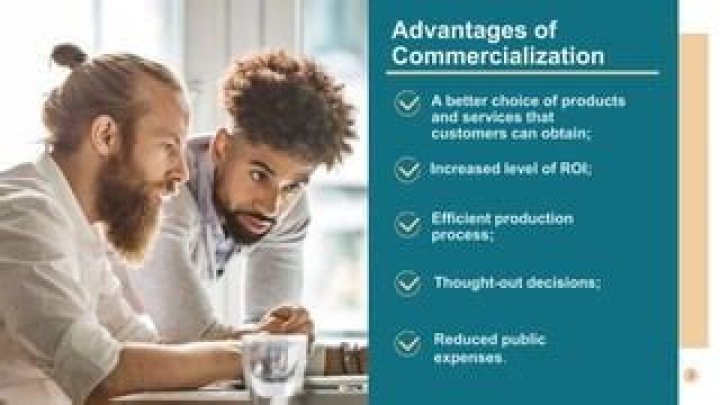 What are advantages of commercialization?