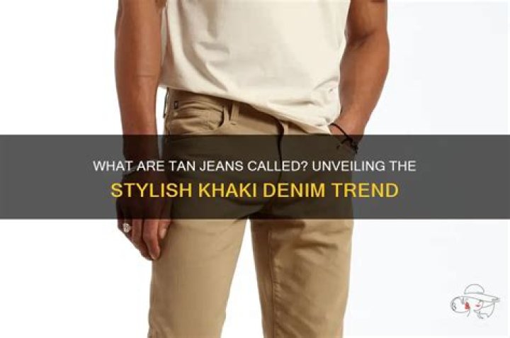 What are tan jeans called?