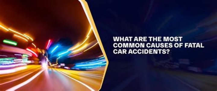 What are the most common causes of fatal car accidents?