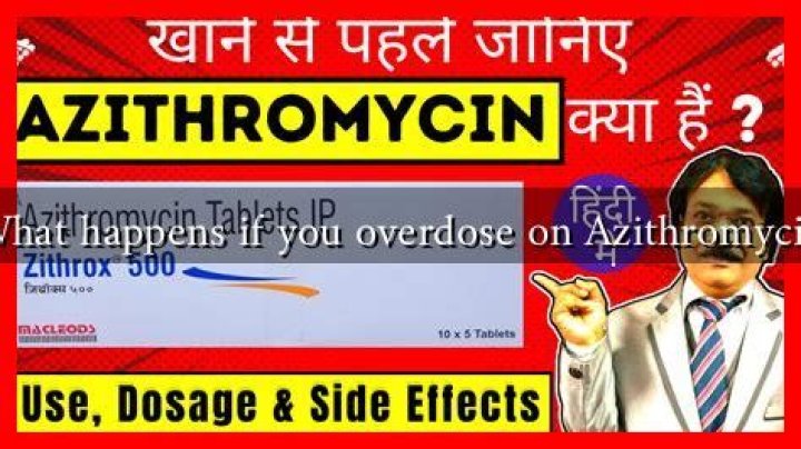 What happens if you overdose on azithromycin?