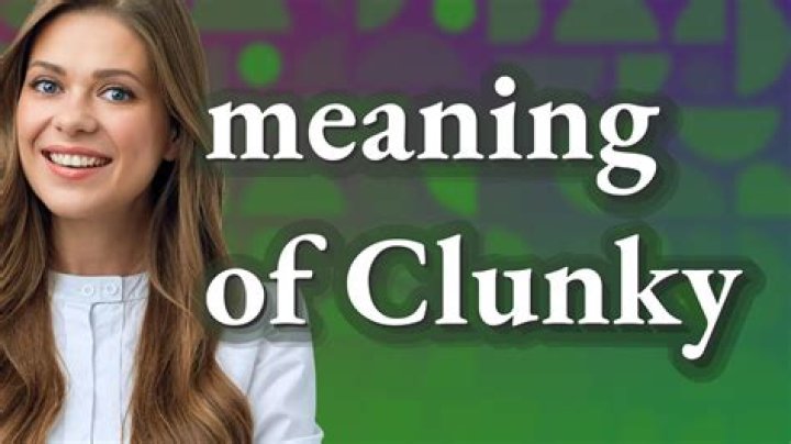 What is another word for clunky?