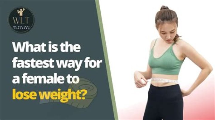 What is the fastest way for a female to lose weight?