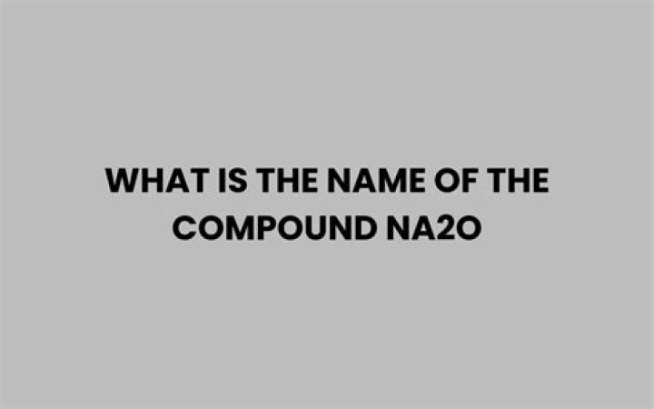 What is the name of Na2O compound?