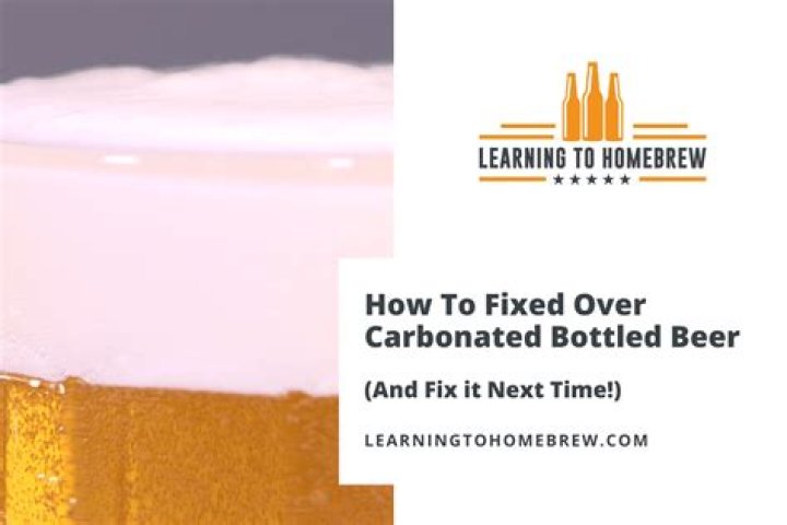 What to do if homebrew is over carbonated?
