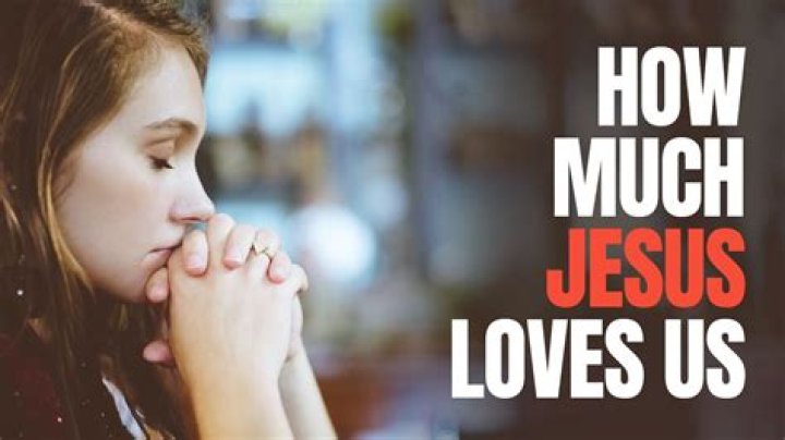 Where in the Bible does it say how much Jesus loves us?