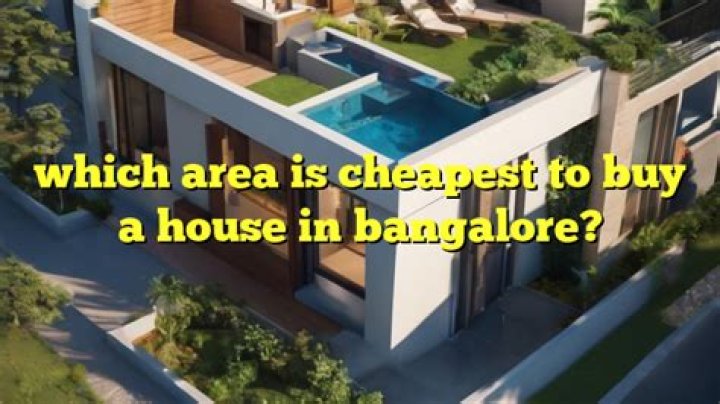 Which area is cheapest to buy a house in Bangalore?