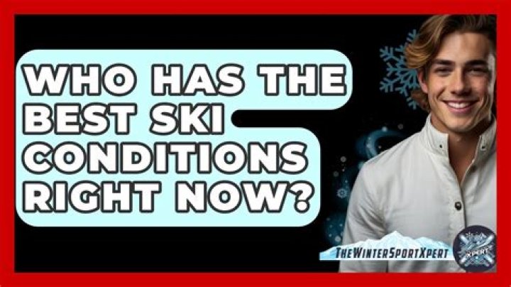 Who has the best ski conditions right now?