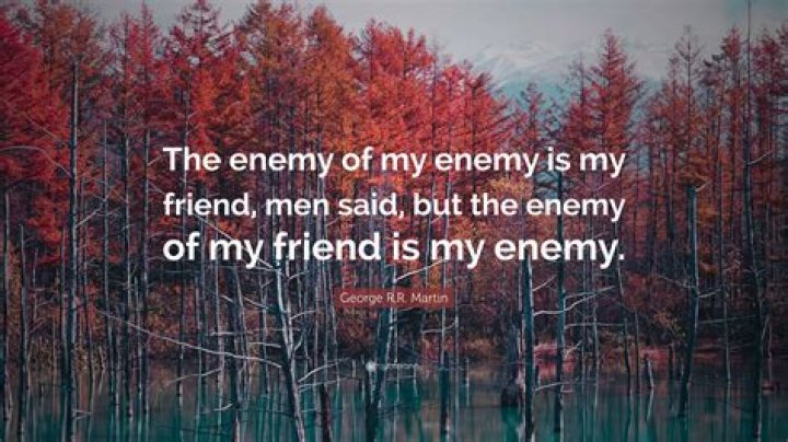 Who originally said the enemy of my enemy is my friend?