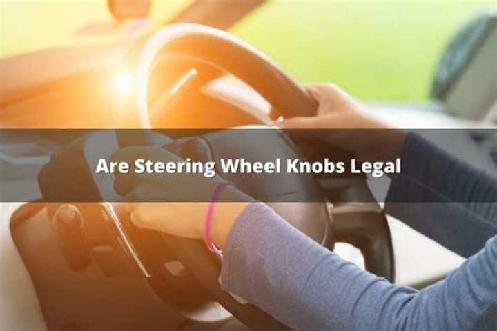 Why are knobs on steering wheels illegal?